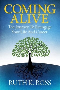 Coming Alive: The Journey to Reengage Your Life and Career - Ross, Ruth K.