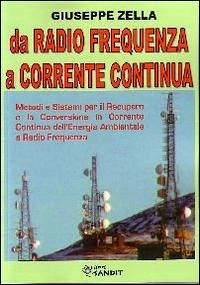 Da radio frequenza a corrente continua. Metodi e sistemi per il recupero e la conversione in Corrente Continua dell'energia ambientale a Radio Frequenza - Zella, Giuseppe