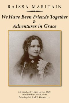 We Have Been Friends Together & Adventures in Grace: Memoirs - Maritain, Raïssa