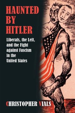 Haunted by Hitler: Liberals, the Left, and the Fight Against Fascism in the United States - Vials, Christopher