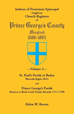 Indexes of Protestant Episcopal (Anglican) Church Registers of Prince George's County, 1686-1885. Volume 2 - Brown, Helen W.
