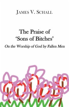The Praise of 'Sons of Bitches': On the Worship of God by Fallen Men - Schall, James V.