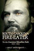South Carolina Fire-Eater: The Life of Laurence Massillon Keitt, 1824-1864