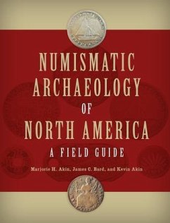 Numismatic Archaeology of North America - Akin, Marjorie H; Bard, James C; Akin, Kevin