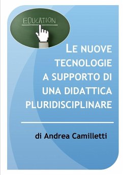 Le nuove tecnologie a supporto di una didattica pluridisciplinare - Camilletti, Andrea