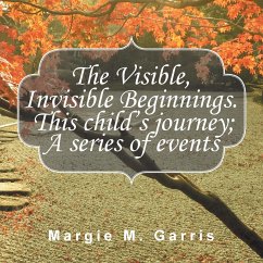 The Visible, Invisible Beginnings. This Child's Journey; A Series of Events