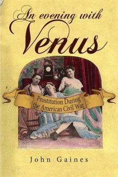 An Evening with Venus: Prostitution During the American Civil War - Gaines, John Jackson