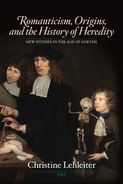 Romanticism, Origins, and the History of Heredity - Lehleiter, Christine