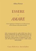 Essere e amare. Come raggiungere l'intimità con un'altra persona senza rinunciare alla propria identità