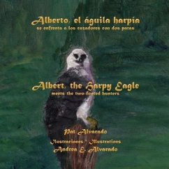 Alberto, El Aguila Harpia, Se Enfrenta a Los Cazadores Con DOS Patas * Albert, the Harpy Eagle, Meets the Two-Footed Hunters - Alvarado, Pat