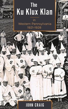 The Ku Klux Klan in Western Pennsylvania, 1921-1928 - Craig, John