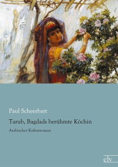 Tarub, Bagdads berühmte Köchin - Scheerbart, Paul