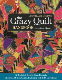 The Crazy Quilt Handbook, Revised: 12 Updated Step-By-Step Projects- Illustrated Stitch Guide, Including Silk Ribbon Stitches - Montano, Judith Baker
