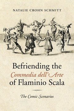 Befriending the Commedia dell'Arte of Flaminio Scala - Schmitt, Natalie Crohn