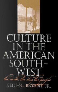 Culture in the American Southwest: The Earth, the Sky, the People Volume 12 - Bryant, Keith L.