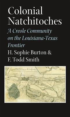 Colonial Natchitoches - Burton, Helen Sophie; Smith, F Todd