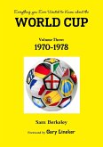 Everything you Ever Wanted to Know about the World Cup Volume Three