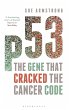 p53: The Gene that Cracked the Cancer Code Sue  Armstrong Author
