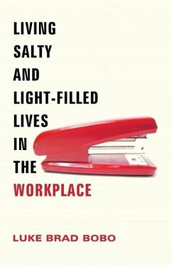 Living Salty and Light-Filled Lives in the Workplace - Bobo, Luke Brad