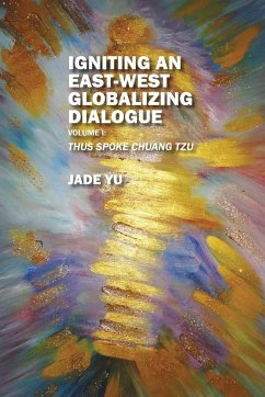 Igniting an East-West Globalizing Dialogue Volume I - Yu, Jade