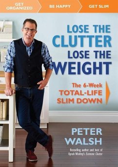 Lose the Clutter, Lose the Weight - Walsh, Peter
