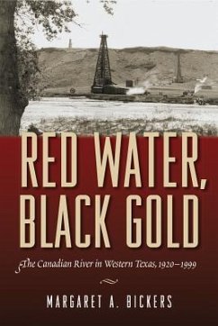 Red Water, Black Gold: The Canadian River in Western Texas, 1920-1999 - Bickers, Margaret A.