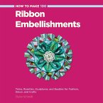 How to Make 100 Ribbon Embellishments (eBook, PDF)