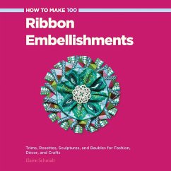 How to Make 100 Ribbon Embellishments (eBook, PDF) - Schmidt, Elaine