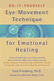 Do-It-Yourself Eye Movement Technique for Emotional Healing (eBook, PDF) Do-It-Yourself Eye Movement Technique for Emotional Healing (eBook, PDF)