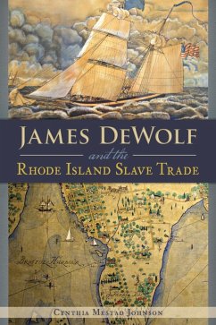 James DeWolf and the Rhode Island Slave Trade (eBook, ePUB) - Johnson, Cynthia Mestad