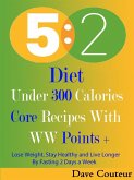 5 2 Diet: Under 300 Calories: Core Recipes With WW Pints + (eBook, ePUB)
