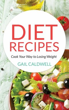Diet Recipes: Cook Your Way to Losing Weight (eBook, PDF) - Caldwell, Gail