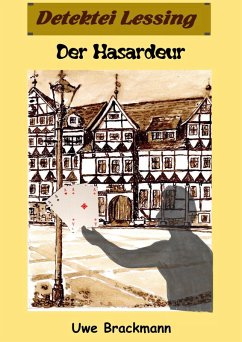 Der Hasardeur. Detektei Lessing Kriminalserie, Band 19. Spannender Detektiv und Kriminalroman über Verbrechen, Mord, Intrigen und Verrat. (eBook, ePUB) - Brackmann, Uwe