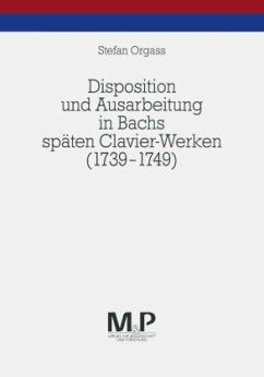 Disposition und Ausarbeitung in Bachs späten Clavier-Werken (1739-1749); . - Orgass, Stefan