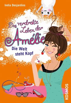 Die Welt steht Kopf / Das verdrehte Leben der Amélie Bd.4 (eBook, ePUB) - Desjardins, India