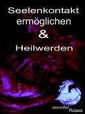 Seelenkontakt ermöglichen & Heilwerden (eBook, ePUB)