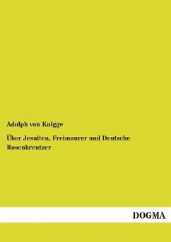 Über Jesuiten, Freimaurer und Deutsche Rosenkreutzer - Knigge, Adolph von