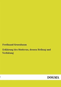 Erklärung des Stotterns, dessen Heilung und Verhütung - Gruenbaum, Ferdinand