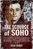 The Scourge of Soho: The Controversial Career of SAS Herodetective Sergeant Harry Challenor MM