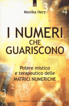 I numeri che guariscono. Potere mistico e terapeutico delle matrici numeriche - Herz, Monika