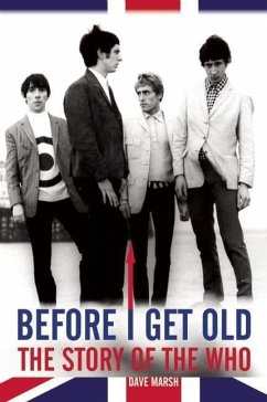 Before I Get Old: The Story of the Who - Marsh, Dave