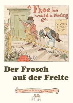 Der Frosch auf der Freite. A Frog he would a-wooing go - Caldecott, Randolph; Stephens, Henry Louis; Polentz, Wolfgang von