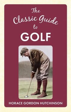 The Classic Guide to Golf - Hutchinson, Horace Gordon