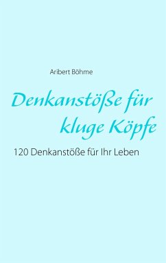 Denkanstöße für kluge Köpfe - Böhme, Aribert