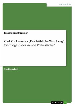 Carl Zuckmayers ¿Der fröhliche Weinberg¿. Der Beginn des neuen Volksstücks?