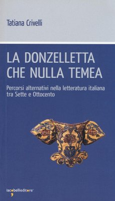 Cover La donzelletta che nulla temea. Percorsi alternativi nella letteratura italiana tra Sette e Ottocento