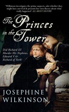 The Princes in the Tower: Did Richard III Murder His Nephews, Edward V & Richard of York? - Wilkinson, Josephine