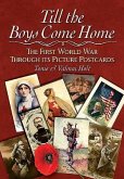 Till the Boys Come Home Till the Boys Come Home: The First World War Through Its Picture Postcards the First World War Through Its Picture Postcards
