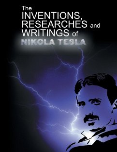 The Inventions, Researchers and Writings of Nikola Tesla - Tesla, Nikola