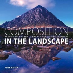 Composition in the Landscape: An Inspirational and Technical Guide for Photographers - Watson, P